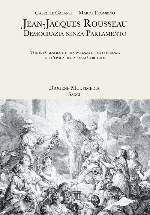 Cover of Jean-Jacques Rousseau. Democrazia senza parlamento. Volontà generale e trasparenza della coscienza nell'epoca della realtà virtuale