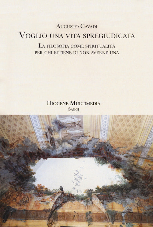 Cover of Voglio una vita spregiudicata. La filosofia come spiritualità per chi ritiene di non averne una