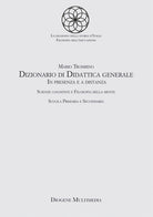 Cover of Dizionario di didattica generale. In presenza e a distanza. Scienze cognitive e filosofia della mente. Scuola primaria e secondaria