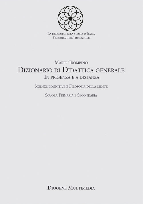 Cover of Dizionario di didattica generale. In presenza e a distanza. Scienze cognitive e filosofia della mente. Scuola primaria e secondaria