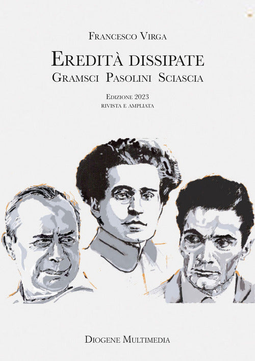 Cover of Eredità dissipate. Gramsci, Pasolini, Sciascia