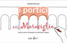 Cover of portici delle meraviglie. Guida ai portici di Bologna con attività per ragazzi
