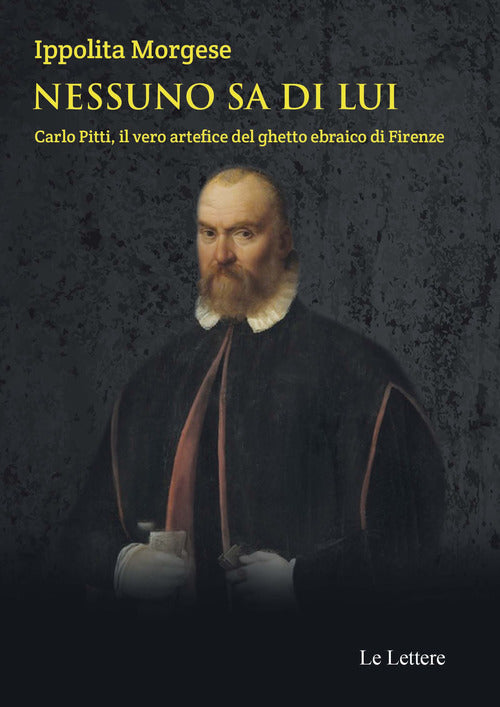 Cover of Nessuno sa di lui. Carlo Pitti, il vero artefice del ghetto ebraico di Firenze