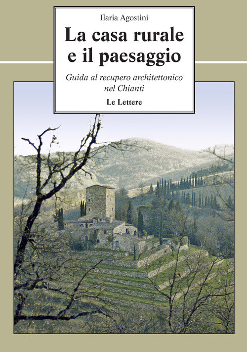 Cover of casa rurale e il paesaggio. Guida al recupero architettonico nel Chianti