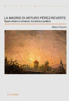 Cover of Madrid di Arturo Pérez-Reverte. Spazi urbani e romanzo, tra teoria e pratica