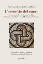 L'orecchio del cuore. In ascolto delle voci ispiratrici della Comunit mondiale per la meditazione cristiana