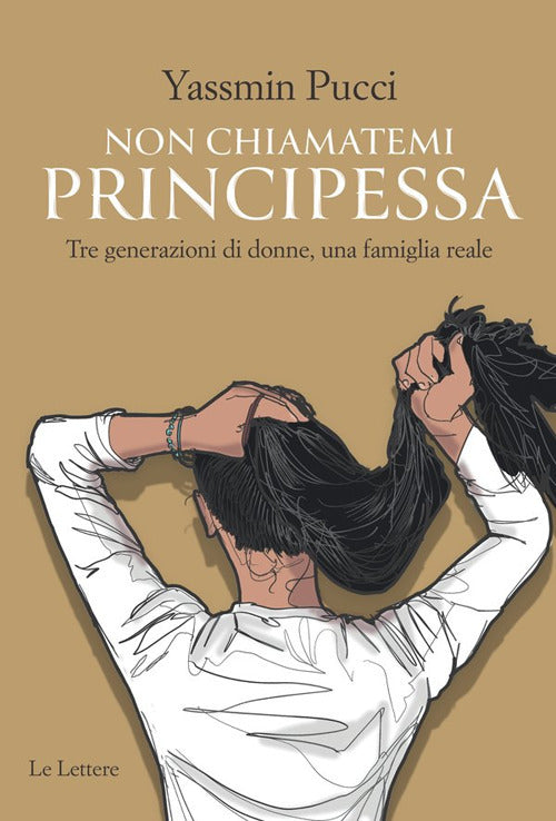 Non chiamatemi principessa. Tre generazioni di donne, una famiglia reale