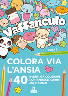 Cover of Vaffanculo. Colora via l'ansia. 40 insulti da colorare con animali carini ma stronzi