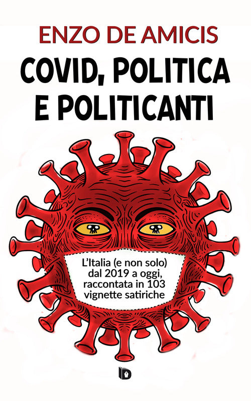 Cover of Covid, politica e politicanti. L'Italia (e non solo) dal 2019 a oggi, raccontata in 103 vignette satiriche