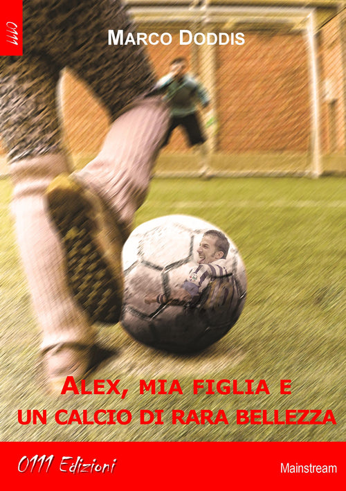 Cover of Alex, mia figlia e un calcio di rara bellezza