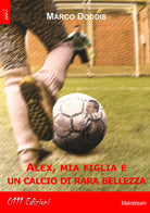 Cover of Alex, mia figlia e un calcio di rara bellezza