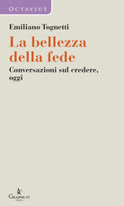 Cover of bellezza della fede. Conversazioni sul credere, oggi