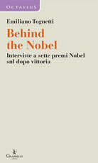 Cover of Behind the Nobel. Interviste a sette premi Nobel sul dopo vittoria