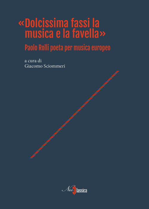 Cover of «Dolcissima fassi la musica e la favella». Paolo Rolli poeta per musica europeo