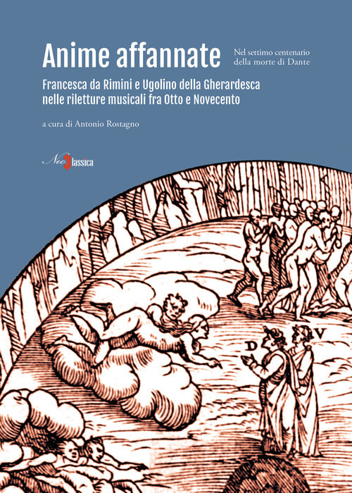 Cover of Anime affannate. Francesca da Rimini e Ugolino della Gherardesca nelle riletture musicali fra Otto e Novecento (nel settimo centenario della morte di Dante)