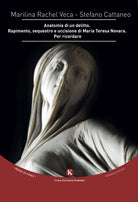 Cover of Anatomia di un delitto. Rapimento, sequestro e uccisione di Maria Teresa Novara. Per ricordare