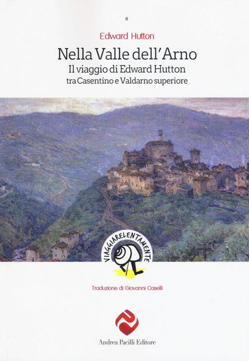 Cover of Nella valle dell'Arno. Il viaggio di Edward Hutton tra Casentino e Valdarno superiore