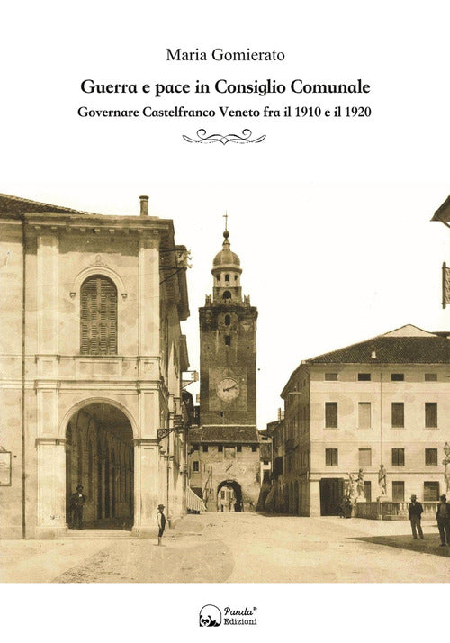 Cover of Guerra e pace in consiglio comunale. Governare Castelfranco Veneto fra il 1910 e il 1920