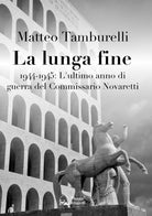 Cover of lunga fine. 1944-1945: L'ultimo anno di guerra del Commissario Novaretti