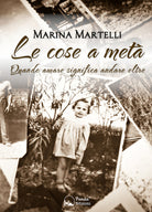 Cover of cose a metà. Quando amare significa andare oltre