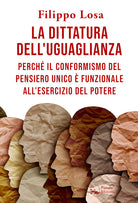 Cover of dittatura dell'uguaglianza. Perché il conformismo del pensiero unico è funzionale all'esercizio del potere