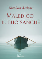 Cover of Maledico il tuo sangue. Un'indagine nella Treviso anni '80