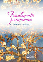 Cover of Finalmente primavera. La mia lotta e la mia convivenza con il linfoma
