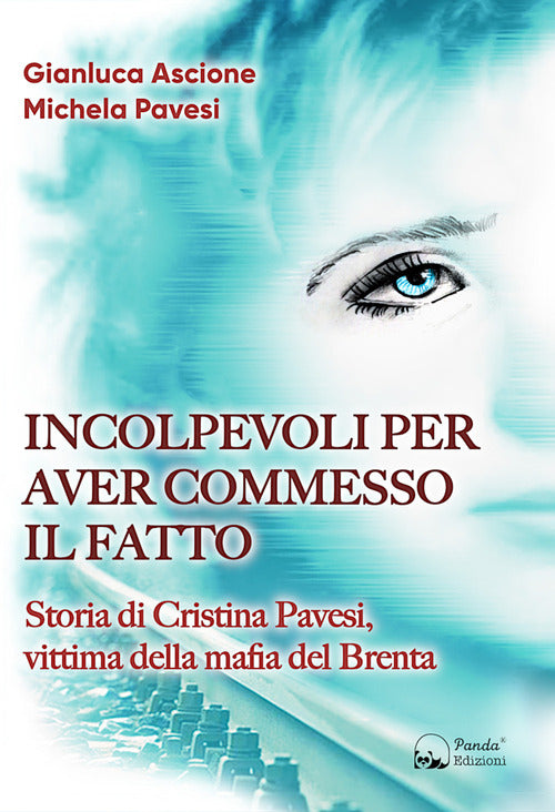 Cover of Incolpevoli per aver commesso il fatto. Storia di Cristina Pavesi, vittima della mafia del Brenta