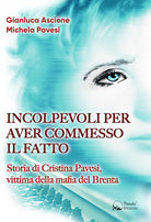 Cover of Incolpevoli per aver commesso il fatto. Storia di Cristina Pavesi, vittima della mafia del Brenta