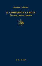 Cover of compasso e la rosa. Émilie du Châtelet e Voltaire