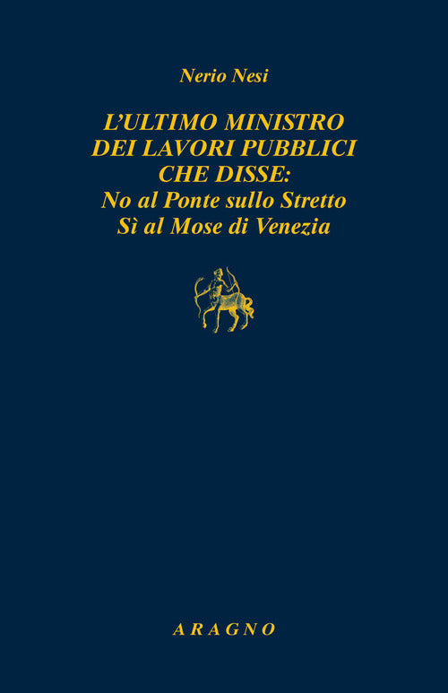 Cover of ultimo ministro dei lavori pubblici che disse: no al ponte sullo Stretto sì al Mose di Venezia