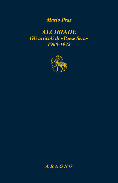 Alcibiade. Gli articoli di Paese Sera 1960-1972