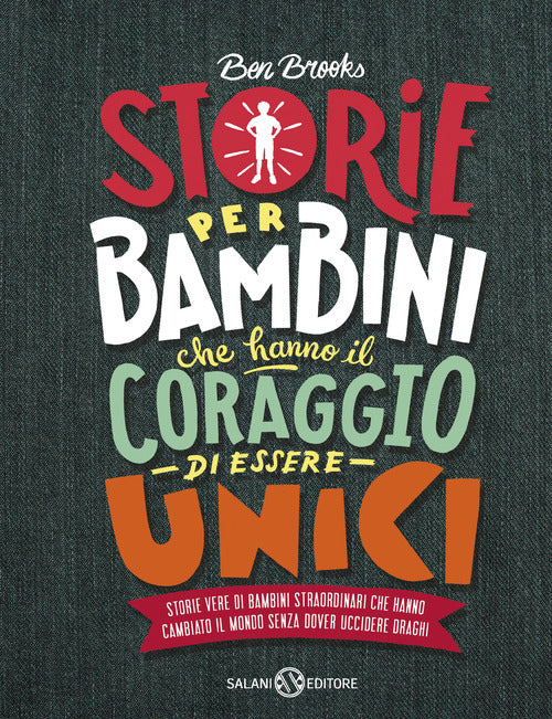 Cover of Storie per bambini che hanno il coraggio di essere unici. Storie vere di bambini straordinari che hanno cambiato il mondo senza dover uccidere draghi