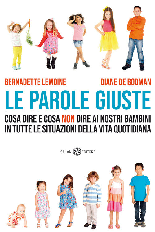 Cover of parole giuste. Cosa dire e cosa non dire ai nostri bambini in tutte le situazioni della vita quotidiana