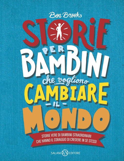 Cover of Storie per bambini che vogliono cambiare il mondo. Storie vere di bambini straordinari che hanno il coraggio di credere in se stessi
