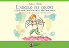 Cover of angelo dei colori. Cos'è nascosto dietro l'arcobaleno?