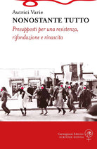 Cover of Nonostante tutto. Presupposti per una resistenza, rifondazione e rinascita