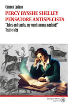 Percy Bysshe Shelley pensatore antispecista. Ashes and sparks, my words among mankind! Testi e idee