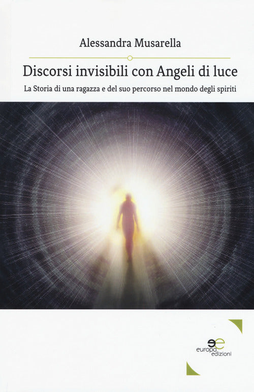 Cover of Discorsi invisibili con angeli di luce. La storia di una ragazza e del suo percorso nel mondo degli spiriti