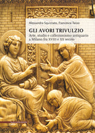 Cover of avori Trivulzio. Arte, studio e collezionismo antiquario a Milano fra XVIII e XX secolo