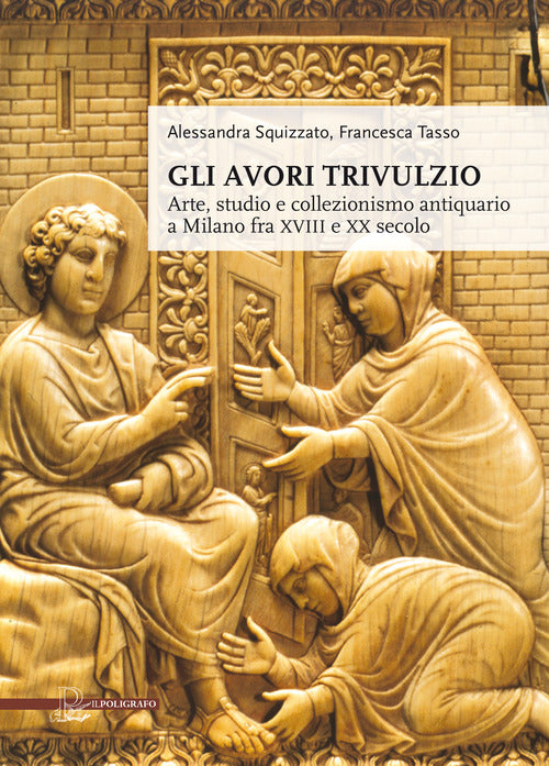 Cover of avori Trivulzio. Arte, studio e collezionismo antiquario a Milano fra XVIII e XX secolo