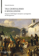 Cover of Tra giornalismo e rivoluzione. Francesco Dall'Ongaro interprete e protagonista del Risorgimento