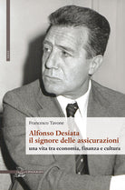 Cover of Alfonso Desiata: il signore delle Assicurazioni. Una vita tra economia, finanza e cultura