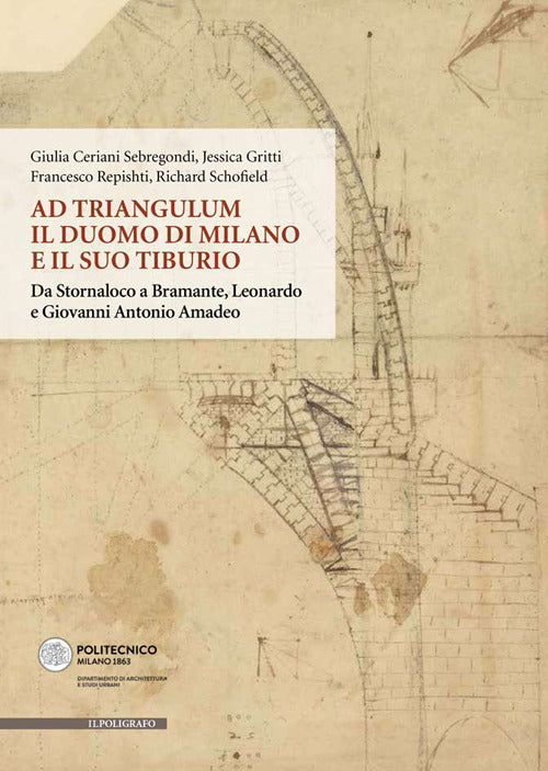Cover of Ad Triangulum. Il duomo di Milano e il suo tiburio. Da Stornaloco a Bramante, Leonardo e Giovanni Antonio Amadeo