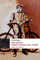 Cover of Noi siamo come l'acqua del fiume. Quegli anni Settanta