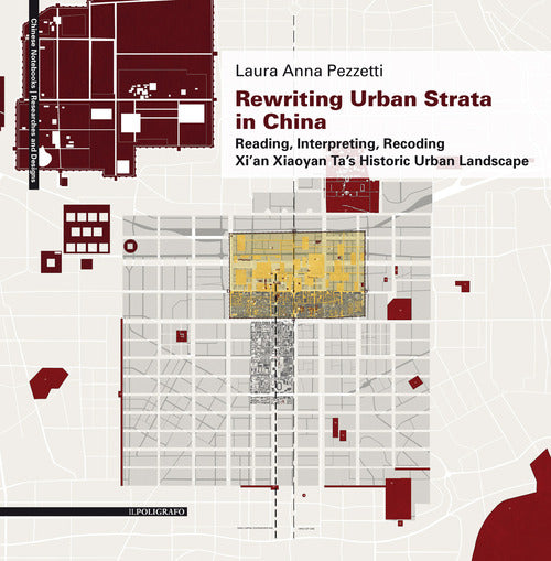 Cover of Rewriting urban strata in China. Reading, interpreting, recoding Xi'an Xiaoyan Ta's historic urban landscape