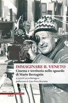 Cover of Immaginare il Veneto. Cinema e territorio nello sguardo di Mario Bertagnin