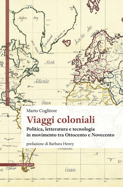 Cover of Viaggi coloniali. Politica, letteratura e tecnologia in movimento tra Ottocento e Novecento