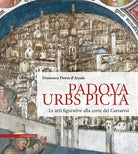 Cover of Padova Urbs Picta. Le arti figurative alla corte dei Carraresi (Aedificium, luoghi dell'arte e della storia)