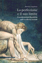 Cover of perfezione e il suo limite. Considerazioni filosofiche sull'eccellenza morale